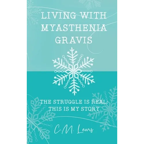 Living with Myasthenia Gravis: The Struggle Is Real: This Is My Story - Hardcover