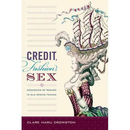Credit, Fashion, Sex: Economies of Regard in Old Regime France - Paperback