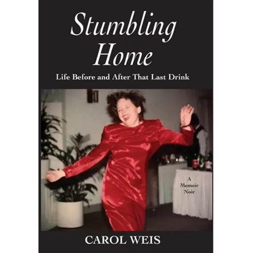 Stumbling Home: Life Before and After That Last Drink - Hardcover
