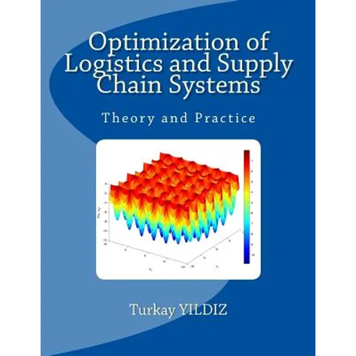 Optimization of Logistics and Supply Chain Systems: Theory and Practice - Paperback
