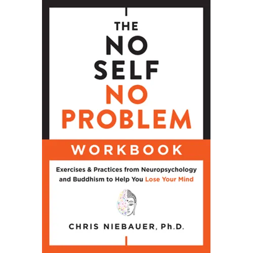 The No Self, No Problem Workbook: Exercises & Practices from Neuropsychology and Buddhism to Help You Lose Your Mind - Paperback
