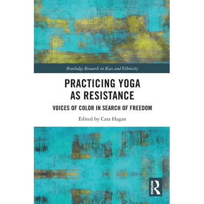 Practicing Yoga as Resistance: Voices of Color in Search of Freedom - Paperback