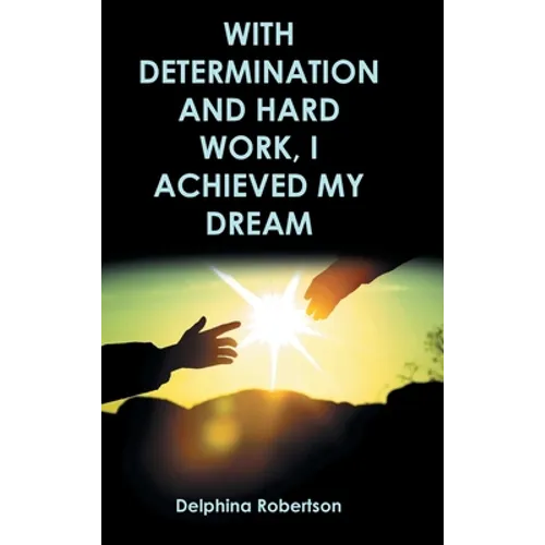 With Determination and Hard Work, I Achieved My Dream - Hardcover