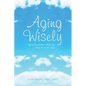 Aging Wisely: Facing Emotional Challenges from 50 to 85+ Years - Paperback