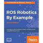 ROS Robotics By Example - Second Edition: Learning to control wheeled, limbed, and flying robots using ROS Kinetic Kame - Paperback