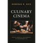 Culinary Cinema: Appetite, Narrative, and Community in Contemporary Film - Hardcover