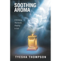 Soothing Aroma: Embodying the Aroma Pleasing to God - Paperback