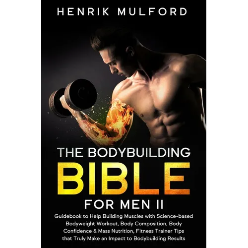 The Bodybuilding Bible for Men II: Guidebook to help building muscles with science-based bodyweight workout, body composition, body confidence & mass - Paperback
