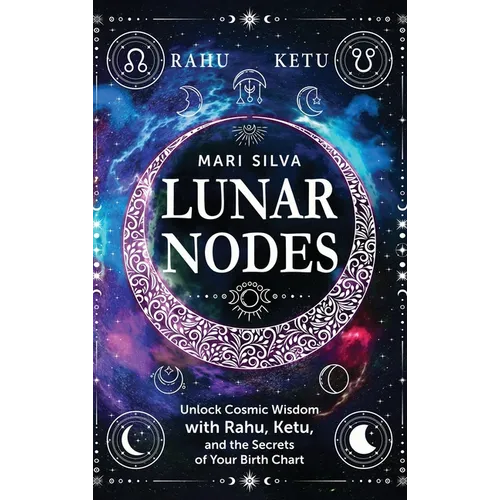 Lunar Nodes: Unlock Cosmic Wisdom with Rahu, Ketu, and the Secrets of Your Birth Chart - Hardcover