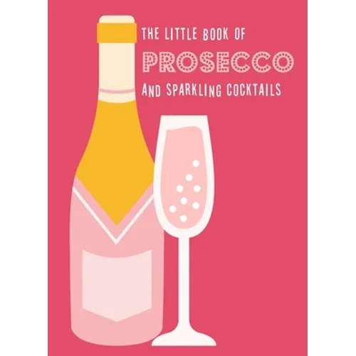 The Little Book of Prosecco and Sparkling Cocktails - Hardcover