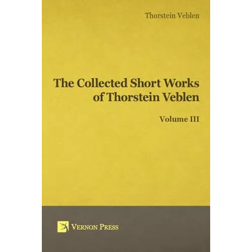 Collected Short Works of Thorstein Veblen - Volume III - Paperback