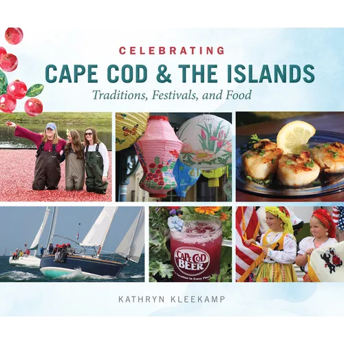Celebrating Cape Cod & the Islands: Traditions, Festivals, and Food - Hardcover