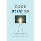 Code Blue 99: A Miraculous True Story! - Paperback