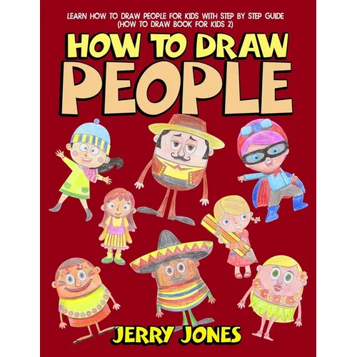 How to Draw People: Learn How to Draw People for Kids with Step by Step Guide - Paperback