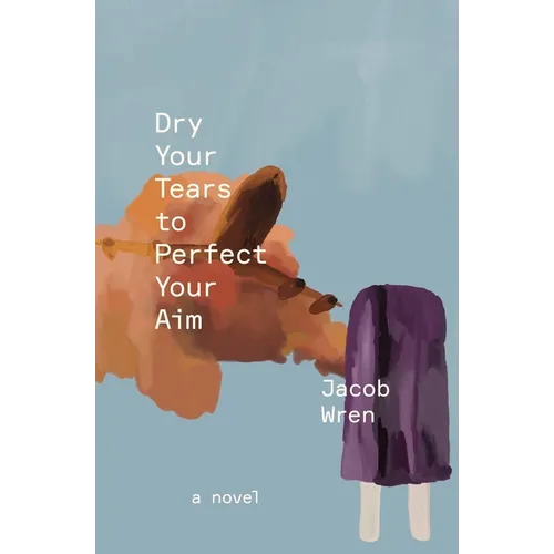 Dry Your Tears to Perfect Your Aim - Paperback