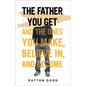 The Father You Get: And the Ones You Make, Believe In, and Become - Hardcover