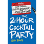 The 2-Hour Cocktail Party: How to Build Big Relationships with Small Gatherings - Paperback