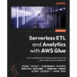 Serverless ETL and Analytics with AWS Glue: Your comprehensive reference guide to learning about AWS Glue and its features - Paperback