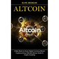 Altcoin: A Best Book to Know Digital Currency Bitcoin (Cryptocurrency Ultimate Money Guide to Crypto Investing) - Paperback