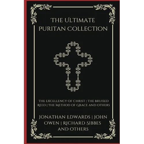 The Ultimate Puritan Collection: The Excellency of Christ, The Bruised Reed, The Method of Grace, and others (Grapevine Press) - Paperback