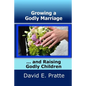 Growing a Godly Marriage and Raising Godly Children - Paperback