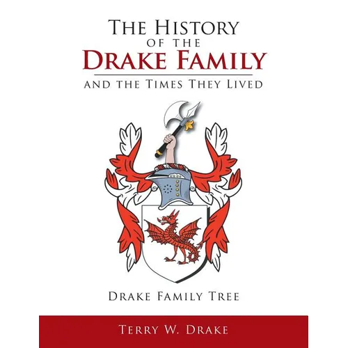 The History of the Drake Family and the Times They Lived: This is a study into the genealogy of the Drake family name. - Paperback