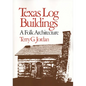 Texas Log Buildings: A Folk Architecture - Paperback