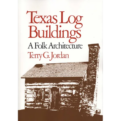 Texas Log Buildings: A Folk Architecture - Paperback