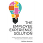 The Employee Experience Solution: Transform Employee Engagement, Improve Workplace Culture, and Drive Results - Paperback