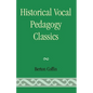 Historical Vocal Pedagogy Classics - Paperback
