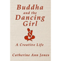 Buddha and the Dancing Girl: A Creative Life - Paperback