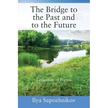 The Bridge to the Past and to the Future: Collection of Poems - Paperback