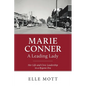 Marie Conner, A Leading Lady: Her Life and Civic Leadership in a Bygone Era - Paperback