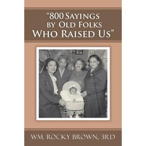 "800 Sayings by Old Folks Who Raised Us" - Paperback