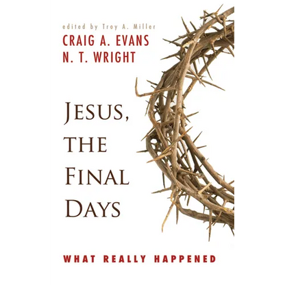 Jesus, the Final Days: What Really Happened - Paperback