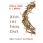 Jesus, the Final Days: What Really Happened - Paperback