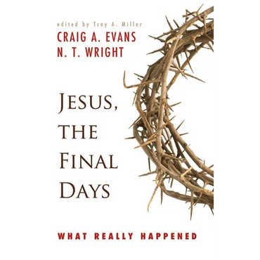 Jesus, the Final Days: What Really Happened - Paperback