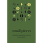Small Pieces - Hardcover