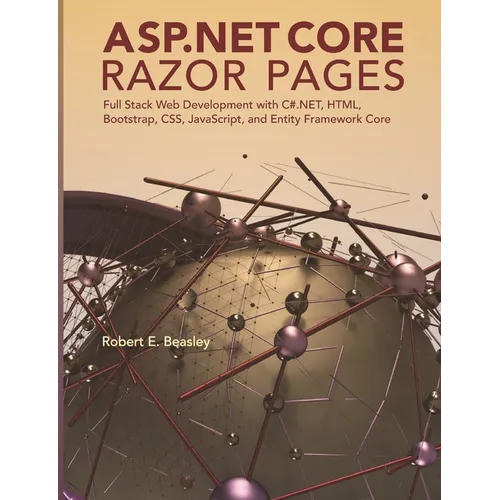 ASP.NET Core Razor Pages: Full Stack Web Development with C#.NET, HTML, Bootstrap, CSS, JavaScript, and Entity Framework Core - Paperback