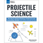 Projectile Science: The Physics Behind Kicking a Field Goal and Launching a Rocket with Science Activities for Kids - Hardcover