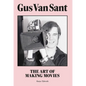 Gus Van Sant: The Art of Making Movies - Hardcover