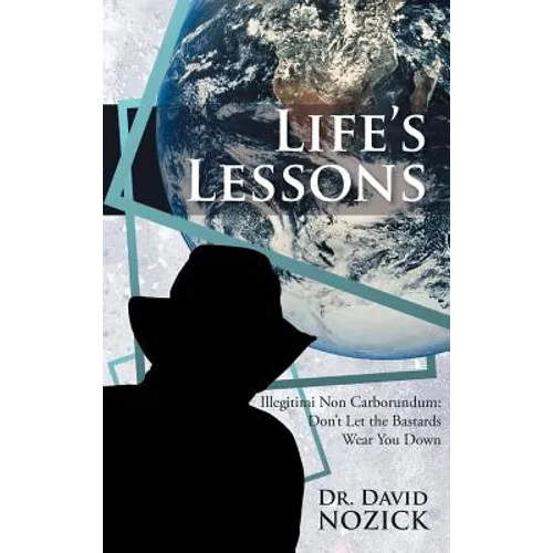 Life's Lessons: Illegitimi Non Carborundum: Don't Let the Bastards Wear You Down - Hardcover
