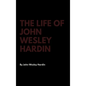 The Life of John Wesley Hardin - Hardcover