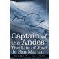 Captain of the Andes: The Life of Jose de San Martin, Liberator of Argentina, Chile and Peru - Paperback