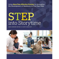 Step Into Storytime: Using Storytime Effective Practice to Strengthen the Development of Newborns to Five-Year-Olds - Paperback