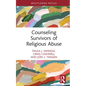 Counseling Survivors of Religious Abuse - Hardcover