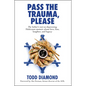 Pass the Trauma, Please: My Father's Not-So-Depressing Holocaust Memoir about Love, Loss, Laughter, and Legacy - Hardcover