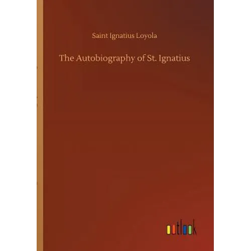 The Autobiography of St. Ignatius - Paperback
