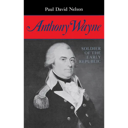 Anthony Wayne: Soldier of the Early Republic - Hardcover