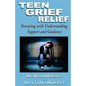 Teen Grief Relief: Parenting with Understanding, Support, and Guidance - Paperback